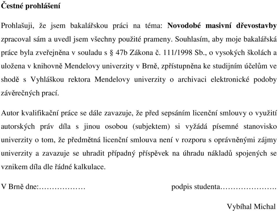 , o vysokých školách a uložena v knihovně Mendelovy univerzity v Brně, zpřístupněna ke studijním účelům ve shodě s Vyhláškou rektora Mendelovy univerzity o archivaci elektronické podoby závěrečných