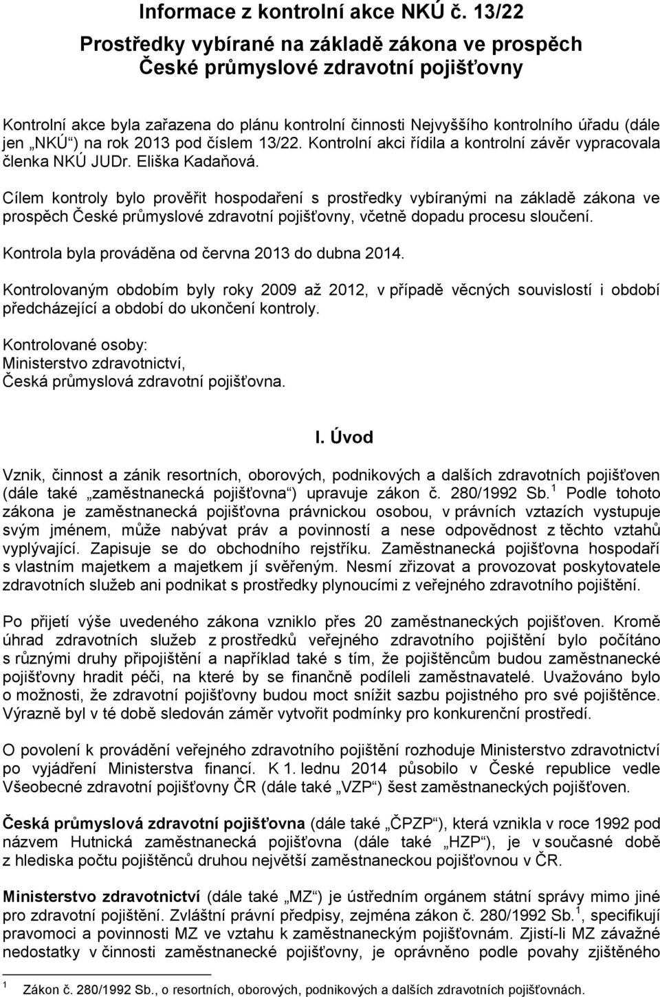 rok 2013 pod číslem 13/22. Kontrolní akci řídila a kontrolní závěr vypracovala členka NKÚ JUDr. Eliška Kadaňová.