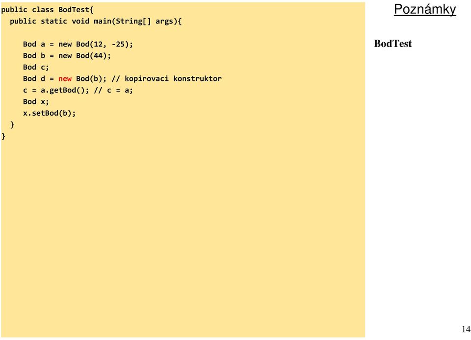 Bod(44); Bod c; Bod d = new Bod(b); // kopirovaci