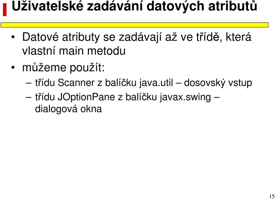 můžeme použít: třídu Scanner z balíčku java.