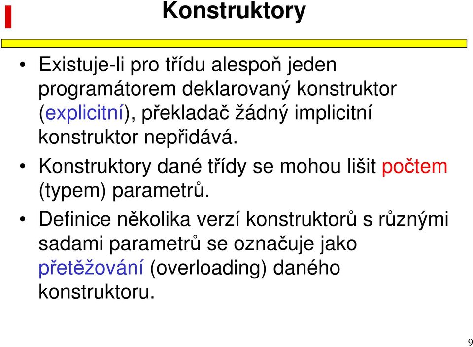 Konstruktory dané třídy se mohou lišit počtem (typem) parametrů.