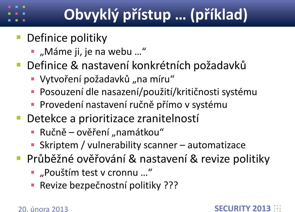 přímo v systému Detekce a prioritizace zranitelností Ručně ověření namátkou Skriptem / vulnerability scanner