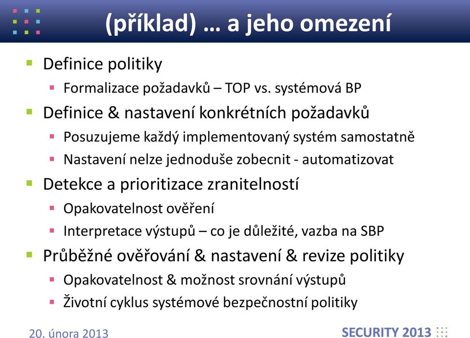 nelze jednoduše zobecnit - automatizovat Detekce a prioritizace zranitelností Opakovatelnost ověření Interpretace