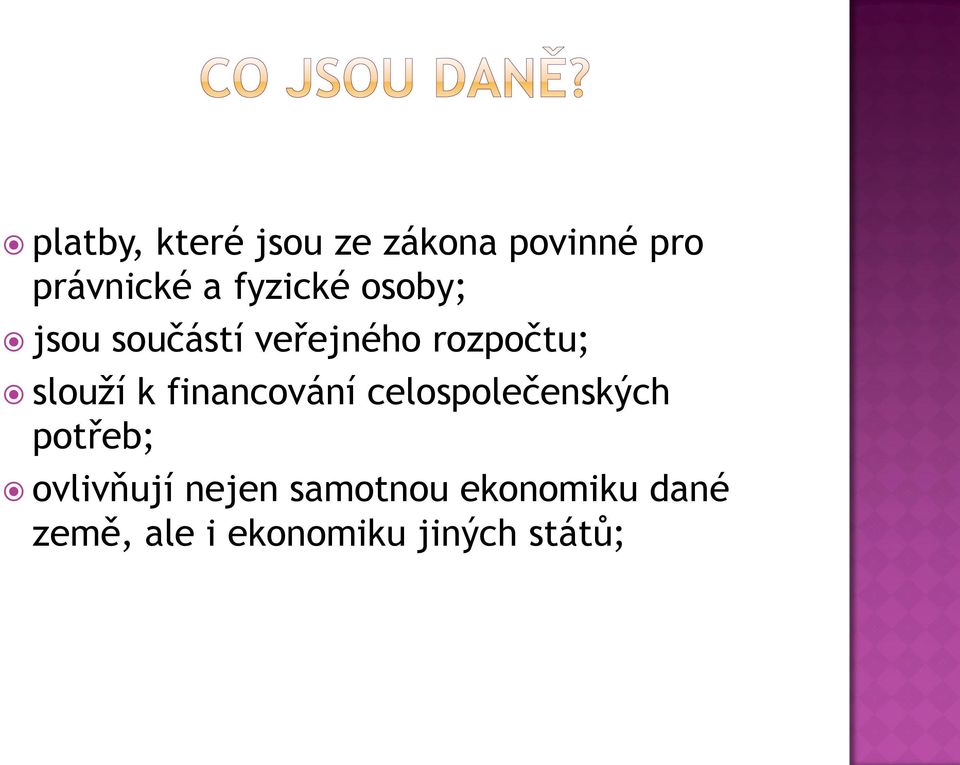 k financování celospolečenských potřeb; ovlivňují nejen