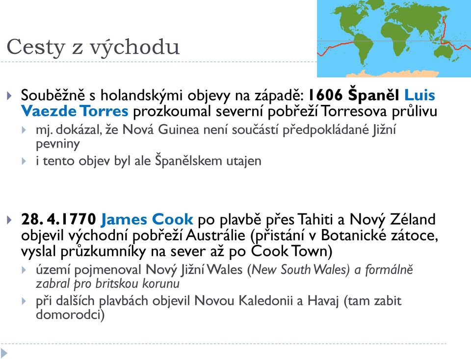 1770 James Cook po plavbě přes Tahiti a Nový Zéland objevil východní pobřeţí Austrálie (přistání v Botanické zátoce, vyslal průzkumníky na