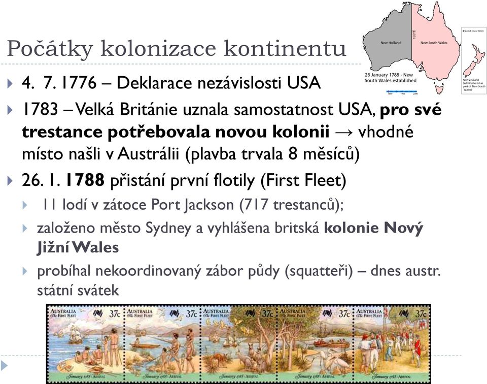 novou kolonii vhodné místo našli v Austrálii (plavba trvala 8 měsíců) 26. 1.