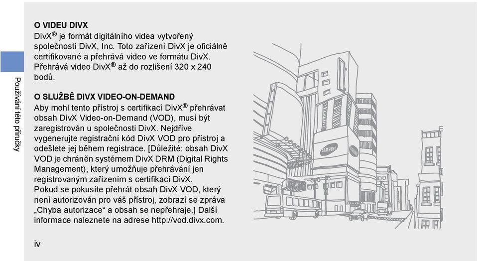 O SLUŽBĚ DIVX VIDEO-ON-DEMAND Aby mohl tento přístroj s certifikací DivX přehrávat obsah DivX Video-on-Demand (VOD), musí být zaregistrován u společnosti DivX.