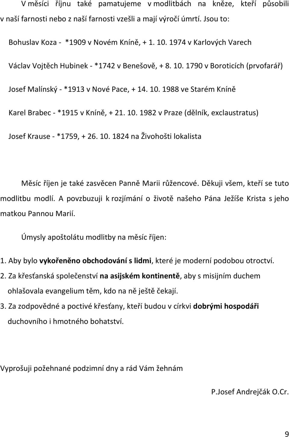 10. 1982 v Praze (dělník, exclaustratus) Josef Krause - *1759, + 26. 10. 1824 na Živohošti lokalista Měsíc říjen je také zasvěcen Panně Marii růžencové. Děkuji všem, kteří se tuto modlitbu modlí.