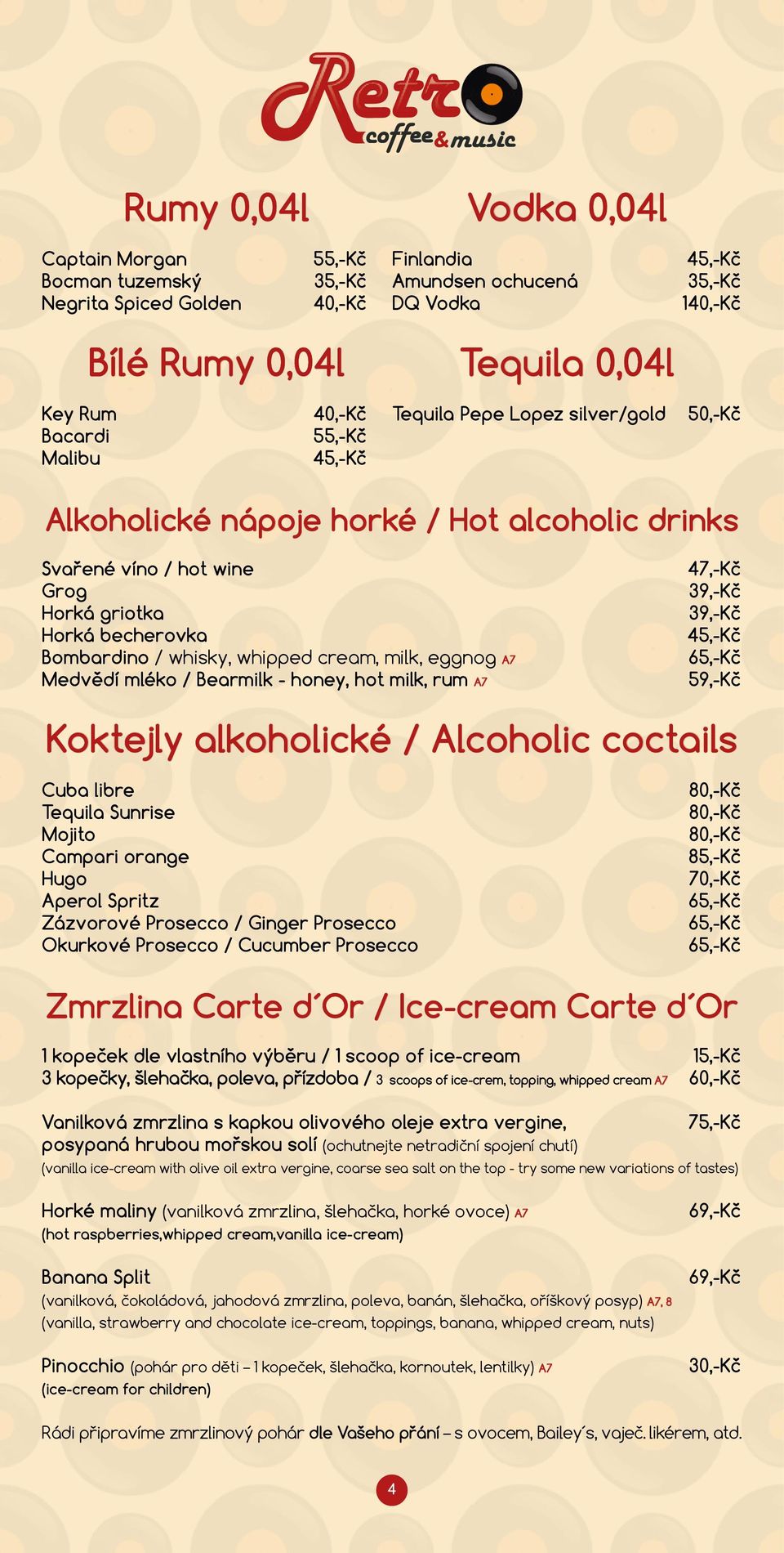 cream, milk, eggnog A7 Medvědí mléko / Bearmilk - honey, hot milk, rum A7 47,-Kč 39,-Kč 39,-Kč 45,-Kč 59,-Kč Koktejly alkoholické / Alcoholic coctails Cuba libre Tequila Sunrise Mojito Campari orange