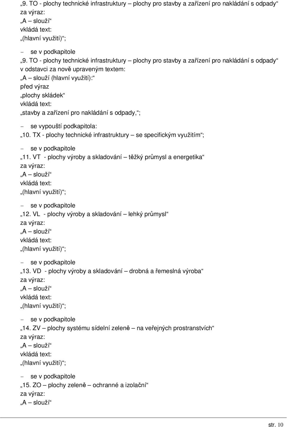 skládek stavby a zařízení pro nakládání s odpady, ; - se vypouští podkapitola: 10. TX - plochy technické infrastruktury se specifickým využitím ; 11.