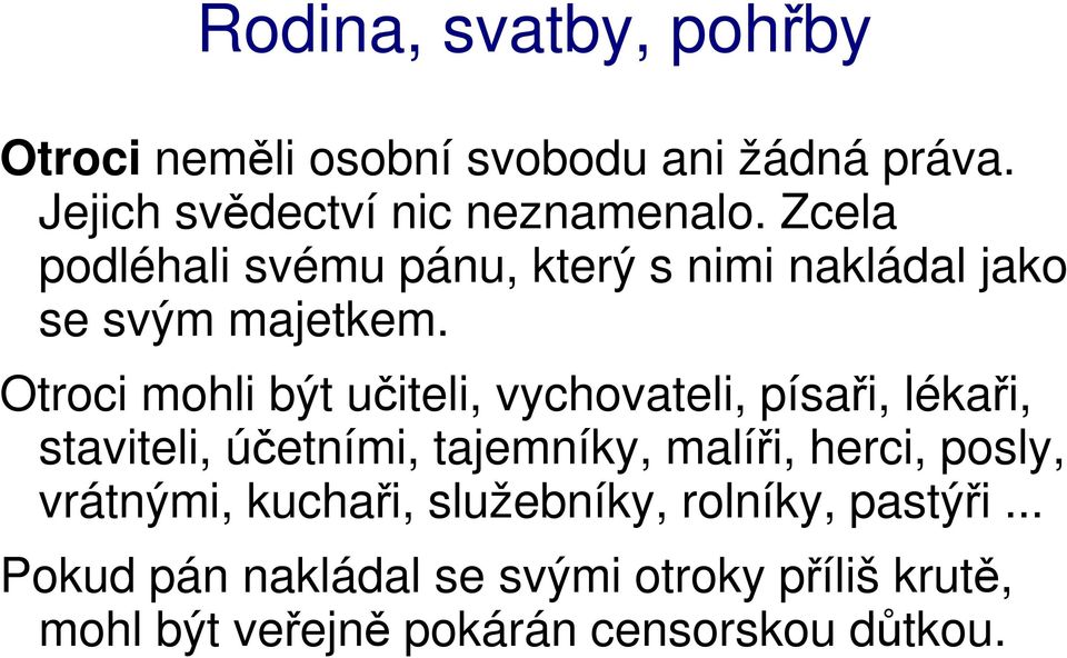 Otroci mohli být učiteli, vychovateli, písaři, lékaři, staviteli, účetními, tajemníky, malíři, herci,