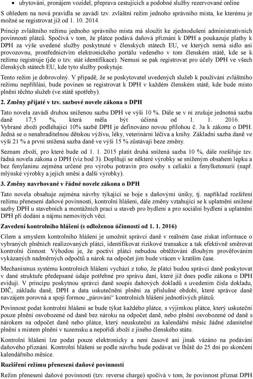 Princip zvláštního režimu jednoho správního místa má sloužit ke zjednodušení administrativních povinností plátců.