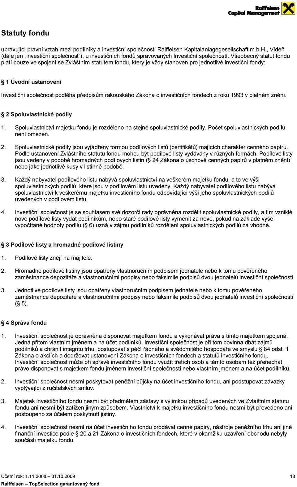 rakouského Zákona o investičních fondech z roku 1993 v platném znění. 2 Spoluvlastnické podíly 1. Spoluvlastnictví majetku fondu je rozděleno na stejné spoluvlastnické podíly.