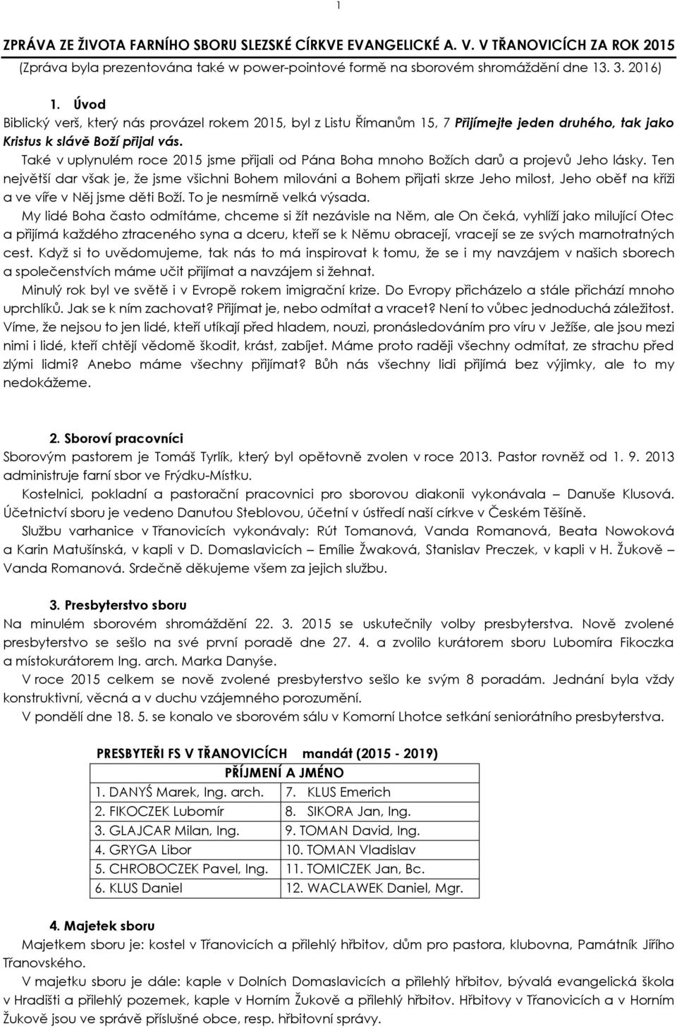 Také v uplynulém roce 2015 jsme přijali od Pána Boha mnoho Božích darů a projevů Jeho lásky.