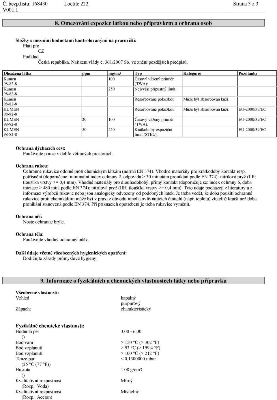 Resorbované pokožkou Může být absorbován kůží. EU-2000/39/EC 20 100 Časový vážený průměr EU-2000/39/EC (TWA).