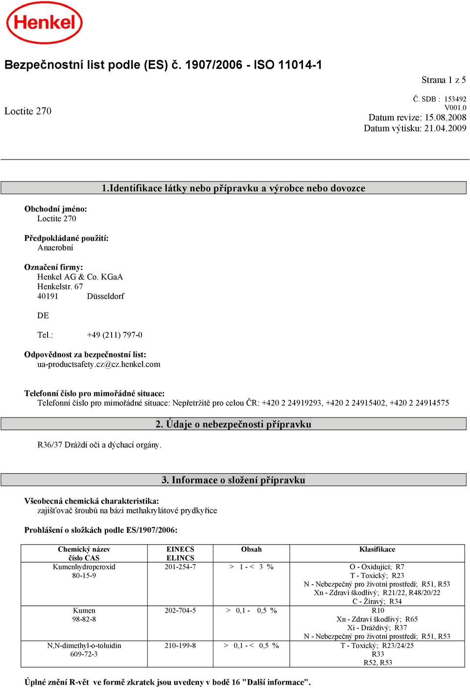 : +49 (211) 797-0 Odpovědnost za bezpečnostní list: ua-productsafety.cz@cz.henkel.