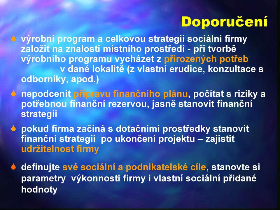 ) nepodcenit přípravu finančního plánu, počítat s riziky a potřebnou finanční rezervou, jasně stanovit finanční strategii pokud firma začíná s