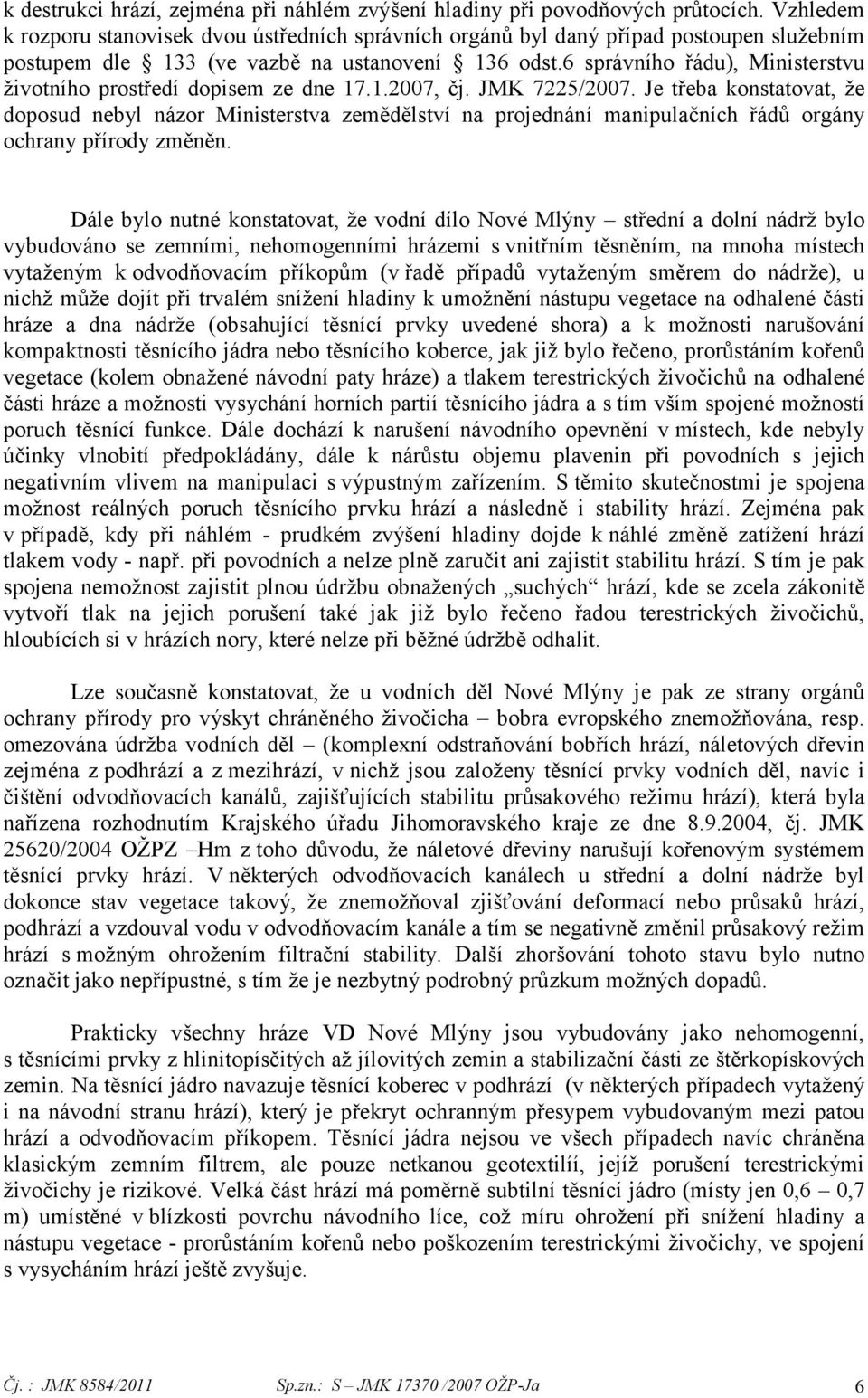 6 správního řádu), Ministerstvu životního prostředí dopisem ze dne 17.1.2007, čj. JMK 7225/2007.