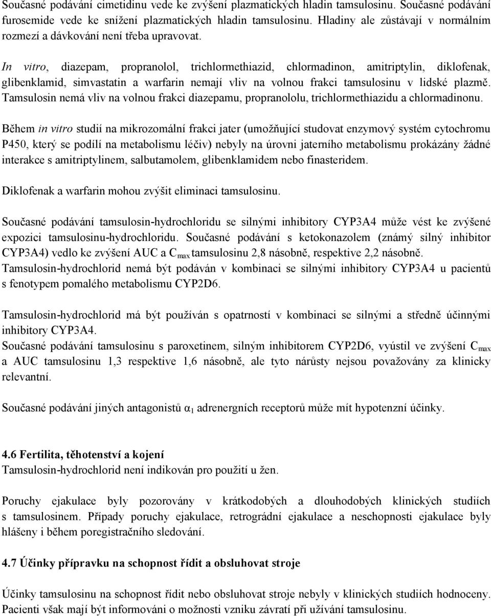 In vitro, diazepam, propranolol, trichlormethiazid, chlormadinon, amitriptylin, diklofenak, glibenklamid, simvastatin a warfarin nemají vliv na volnou frakci tamsulosinu v lidské plazmě.