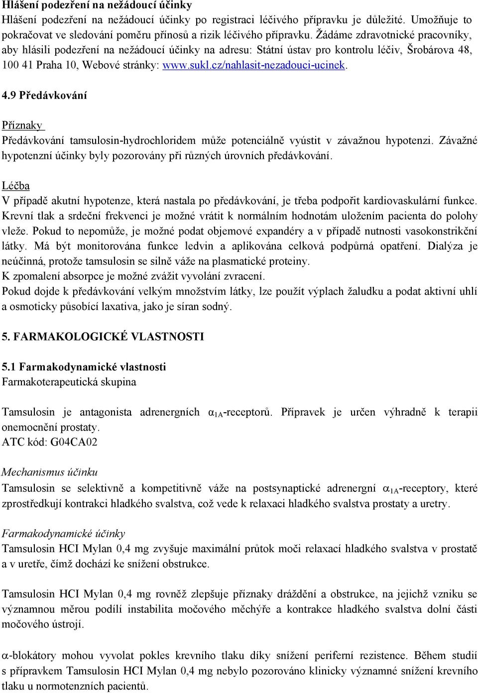 cz/nahlasit-nezadouci-ucinek. 4.9 Předávkování Příznaky Předávkování tamsulosin-hydrochloridem může potenciálně vyústit v závažnou hypotenzi.