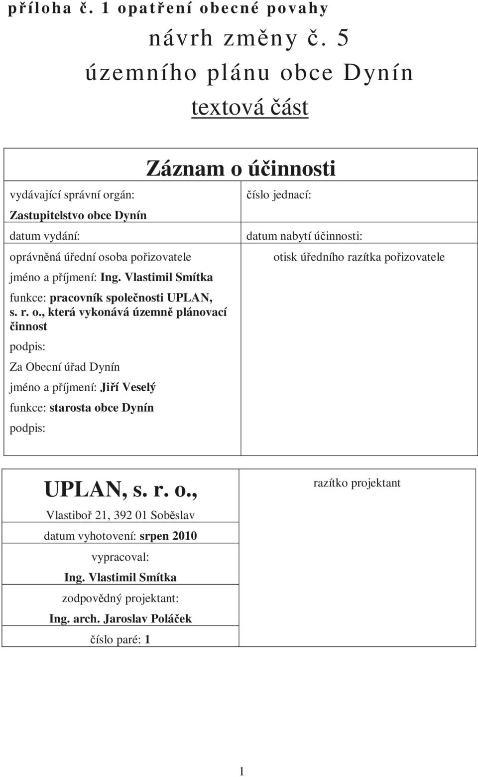 Vlastimil Smítka funkce: pracovník společnosti UPLAN, s. r. o.