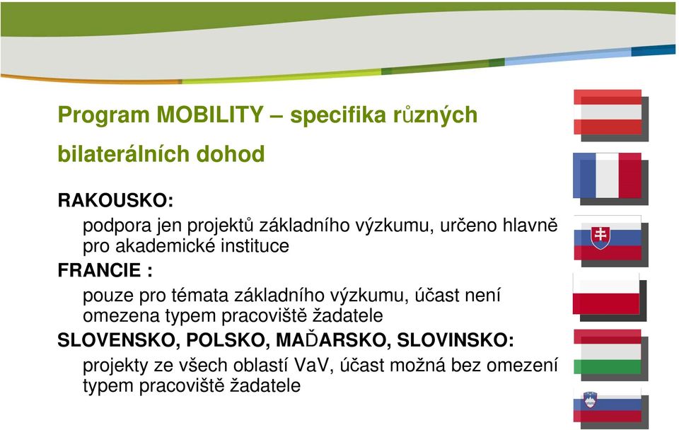 základního výzkumu, účast není omezena typem pracoviště žadatele SLOVENSKO, POLSKO,