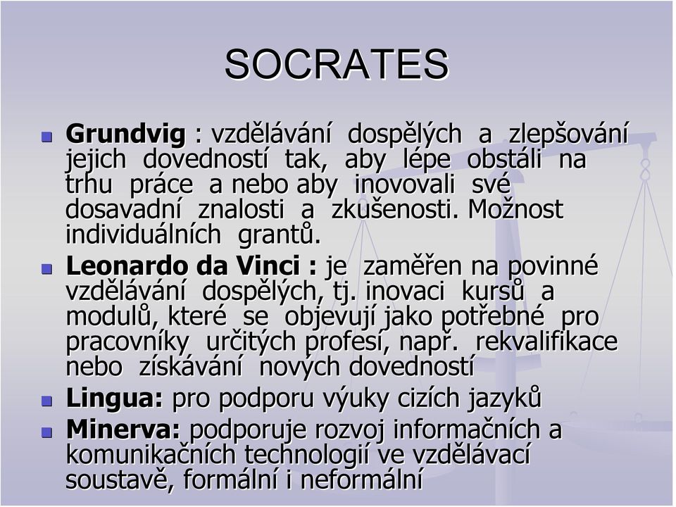 inovaci kursů a modulů,, které se objevují jako potřebn ebné pro pracovníky určitých profesí,, např.