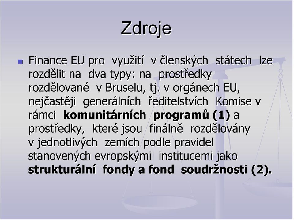 v orgánech EU, nejčast astěji generáln lních ředitelstvích Komise v rámci komunitárn rních programů