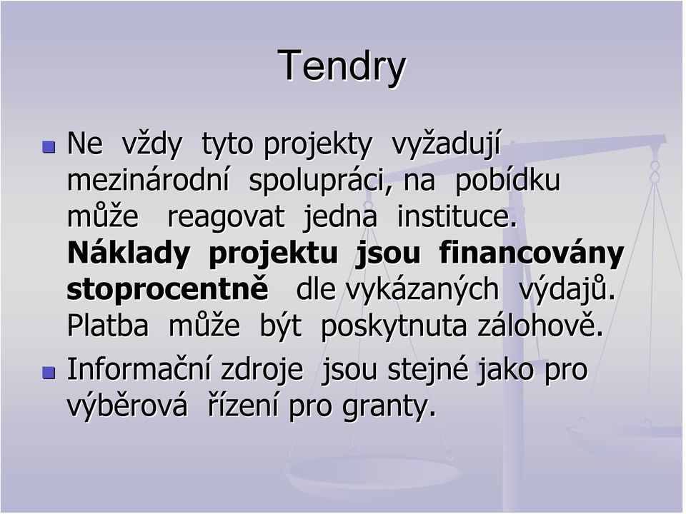 Náklady projektu jsou financovány ny stoprocentně dle vykázaných výdajů.