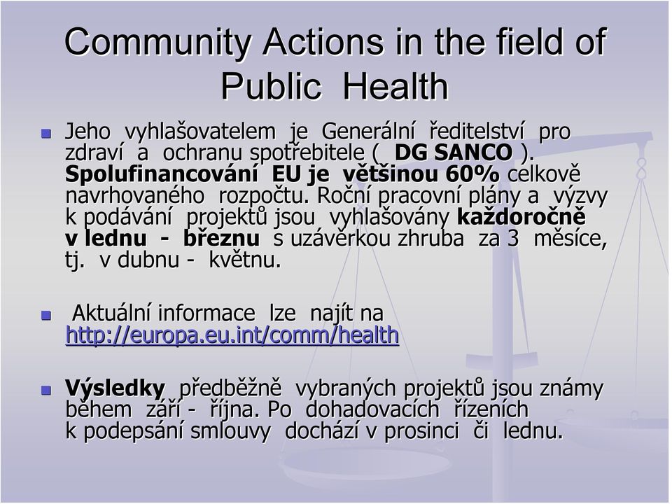 Roční pracovní plány a výzvy k podávání projektů jsou vyhlašov ovány každoro doročně v lednu - březnu s uzávěrkou zhruba za 3 měsíce, m tj.