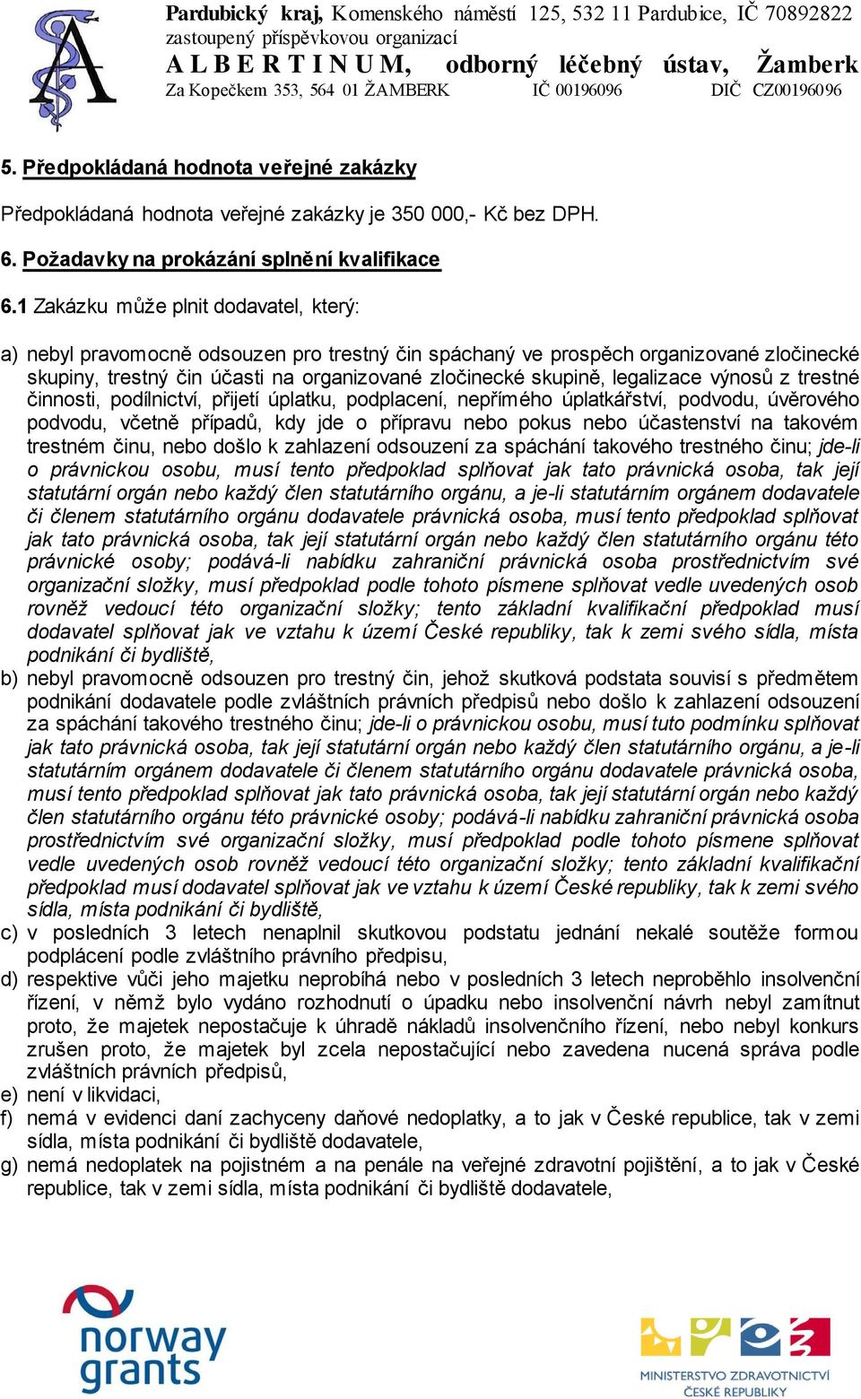 legalizace výnosů z trestné činnosti, podílnictví, přijetí úplatku, podplacení, nepřímého úplatkářství, podvodu, úvěrového podvodu, včetně případů, kdy jde o přípravu nebo pokus nebo účastenství na