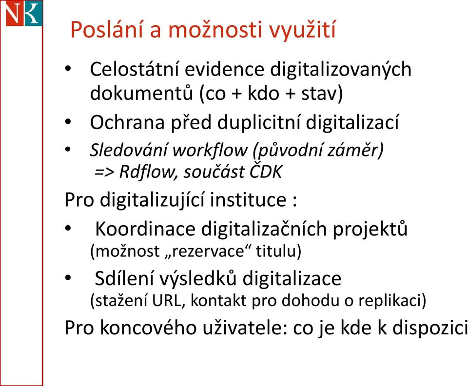 digitalizující instituce : Koordinace digitalizačních projektů (možnost rezervace titulu) Sdílení