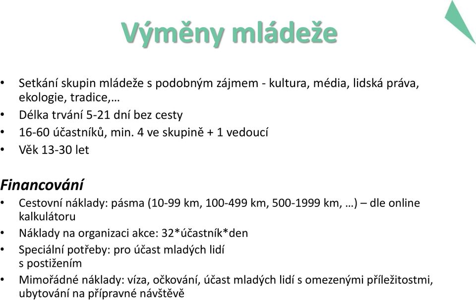 4 ve skupině + 1 vedoucí Věk 13-30 let Financování Cestovní náklady: pásma (10-99 km, 100-499 km, 500-1999 km, ) dle online