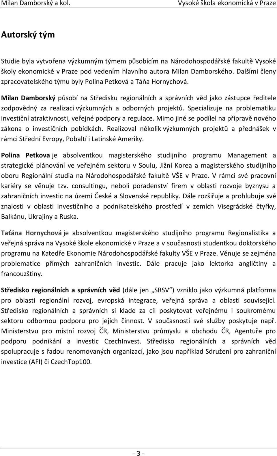 Milan Damborský působí na Středisku regionálních a správních věd jako zástupce ředitele zodpovědný za realizaci výzkumných a odborných projektů.