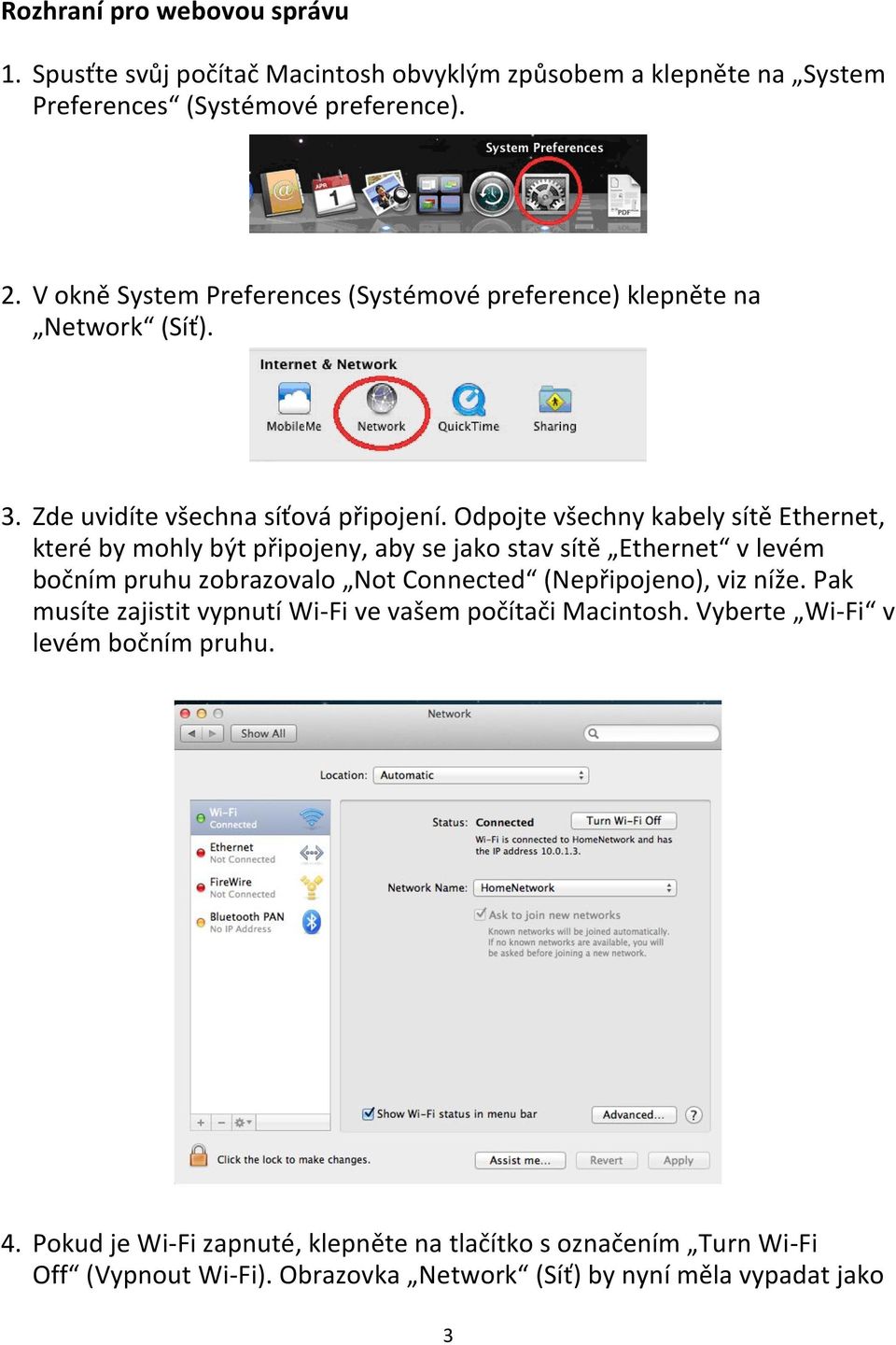 Odpojte všechny kabely sítě Ethernet, které by mohly být připojeny, aby se jako stav sítě Ethernet v levém bočním pruhu zobrazovalo Not Connected (Nepřipojeno), viz