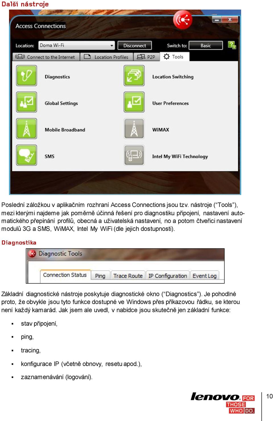 potom čtveřici nastavení modulů 3G a SMS, WiMAX, Intel My WiFi (dle jejich dostupnosti). Základní diagnostické nástroje poskytuje diagnostické okno ( Diagnostics ).