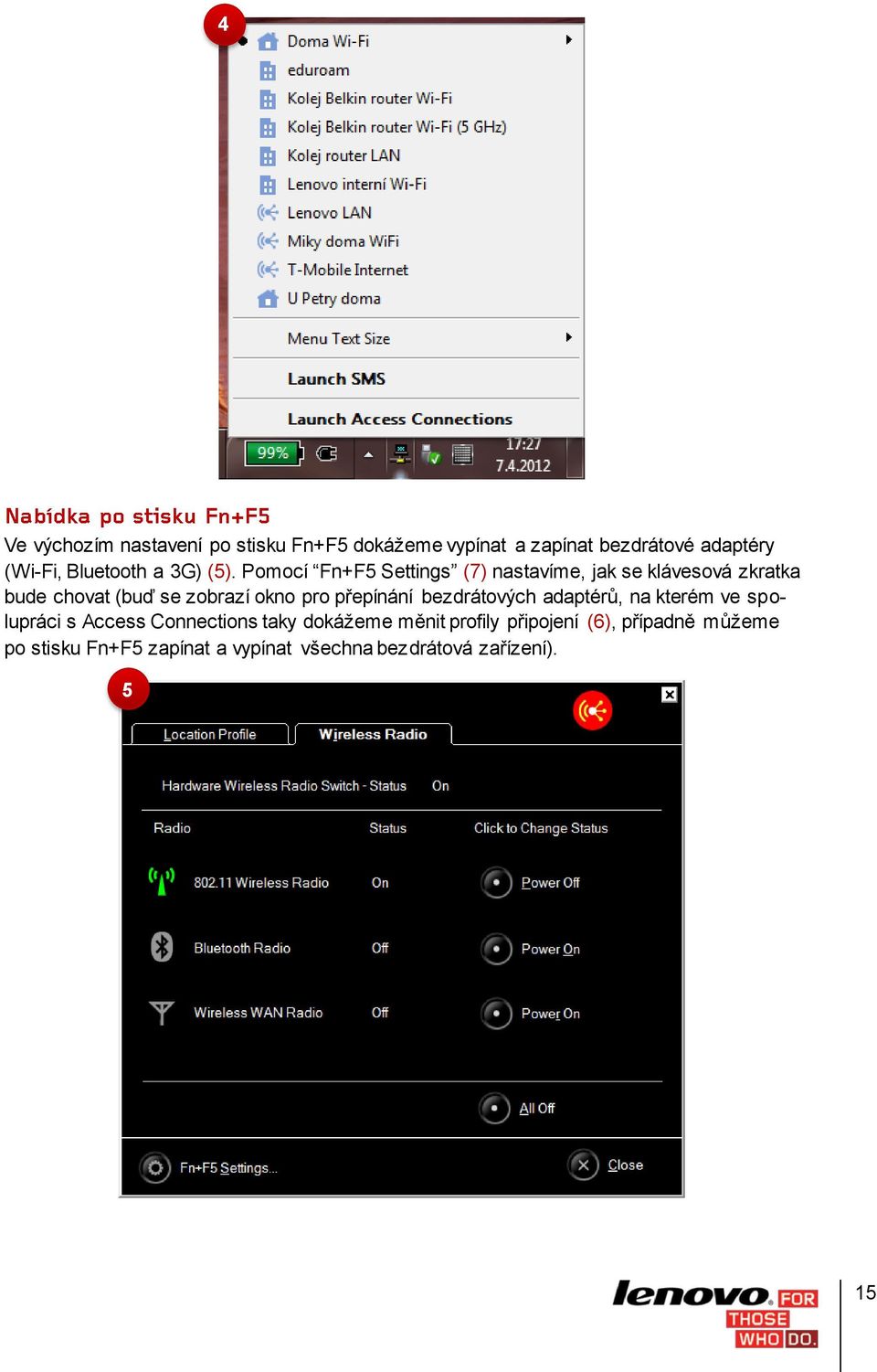 Pomocí Fn+F5 Settings (7) nastavíme, jak se klávesová zkratka bude chovat (buď se zobrazí okno pro