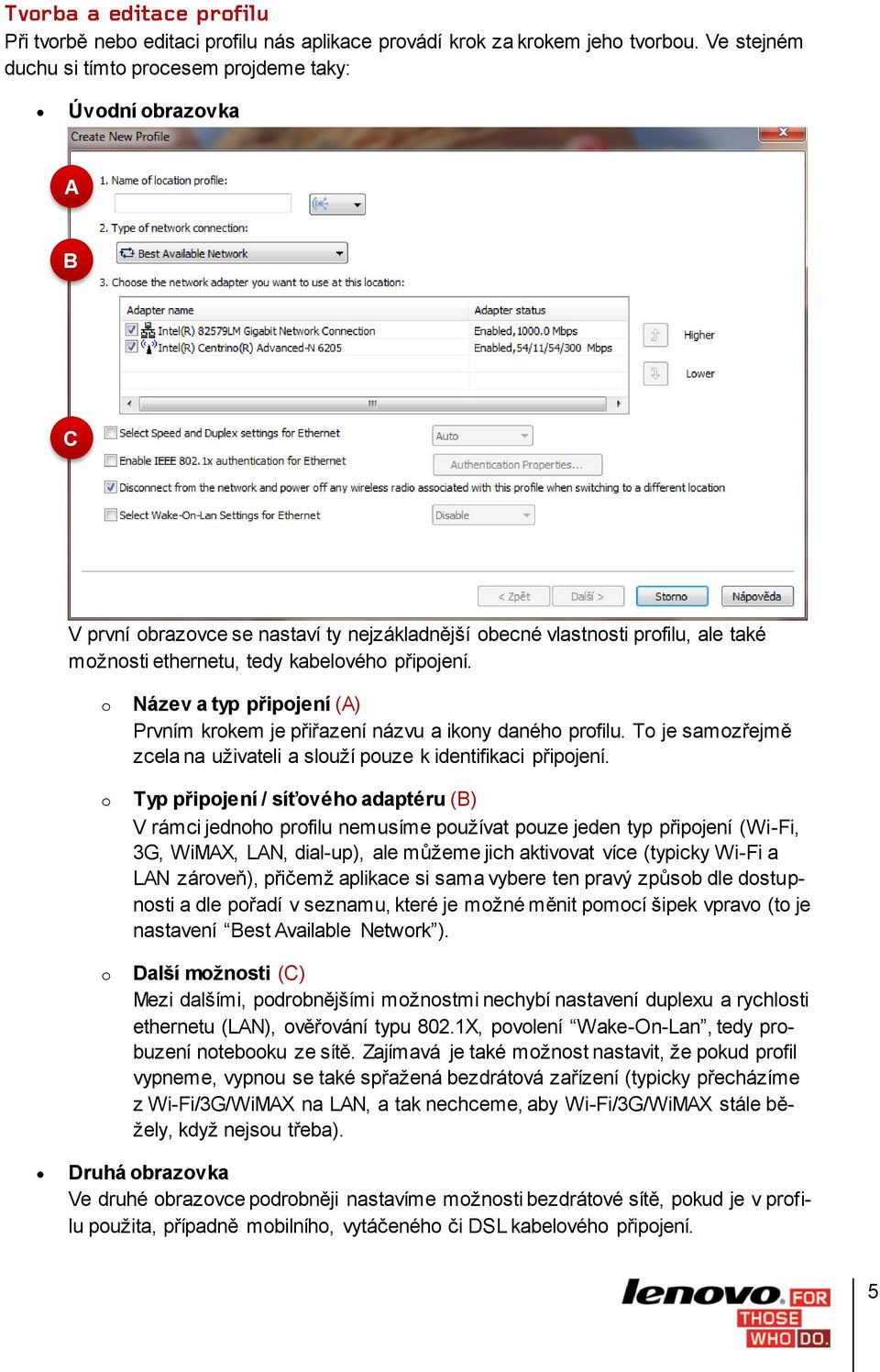 připojení. o o o Název a typ připojení (A) Prvním krokem je přiřazení názvu a ikony daného profilu. To je samozřejmě zcela na uživateli a slouží pouze k identifikaci připojení.