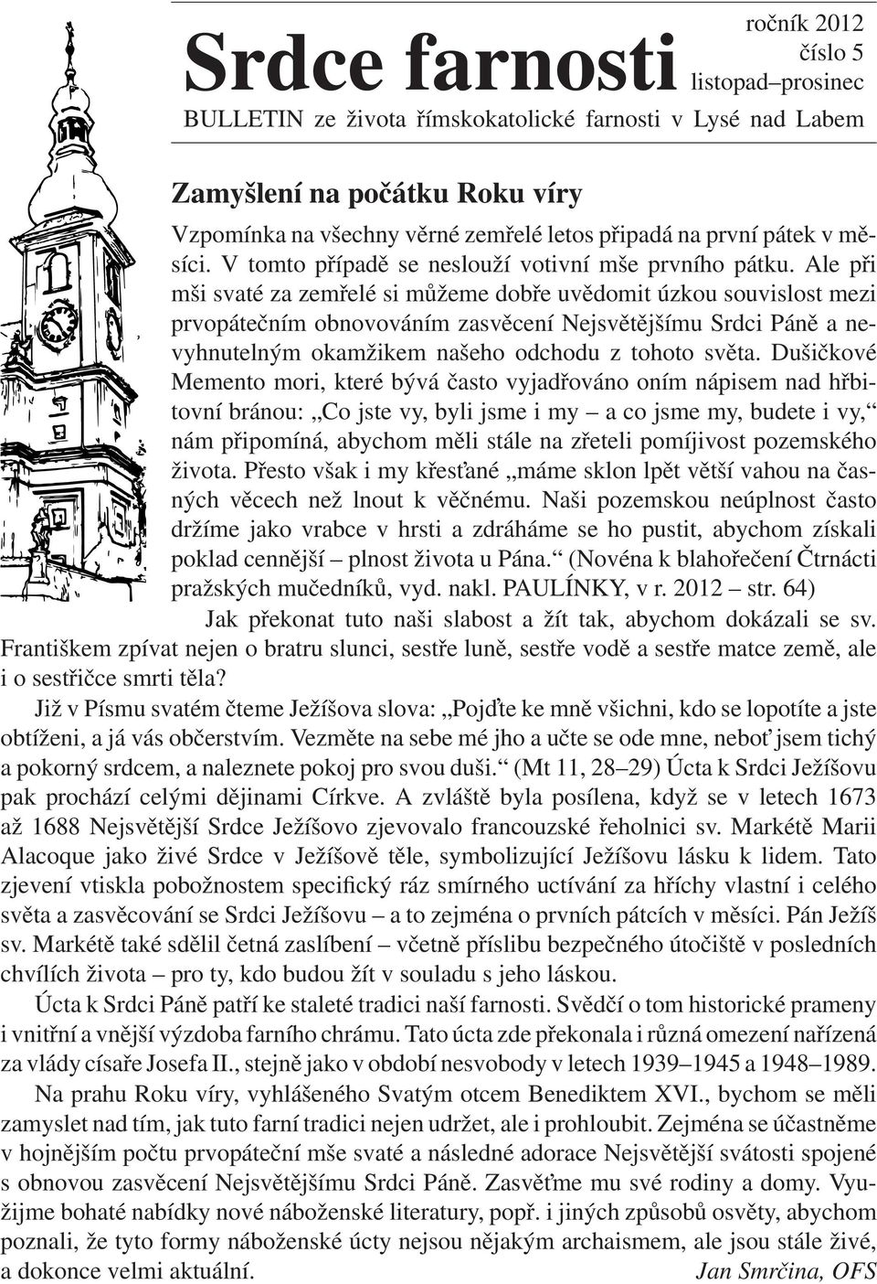 Ale při mši svaté za zemřelé si můžeme dobře uvědomit úzkou souvislost mezi prvopátečním obnovováním zasvěcení Nejsvětějšímu Srdci Páně a nevyhnutelným okamžikem našeho odchodu z tohoto světa.