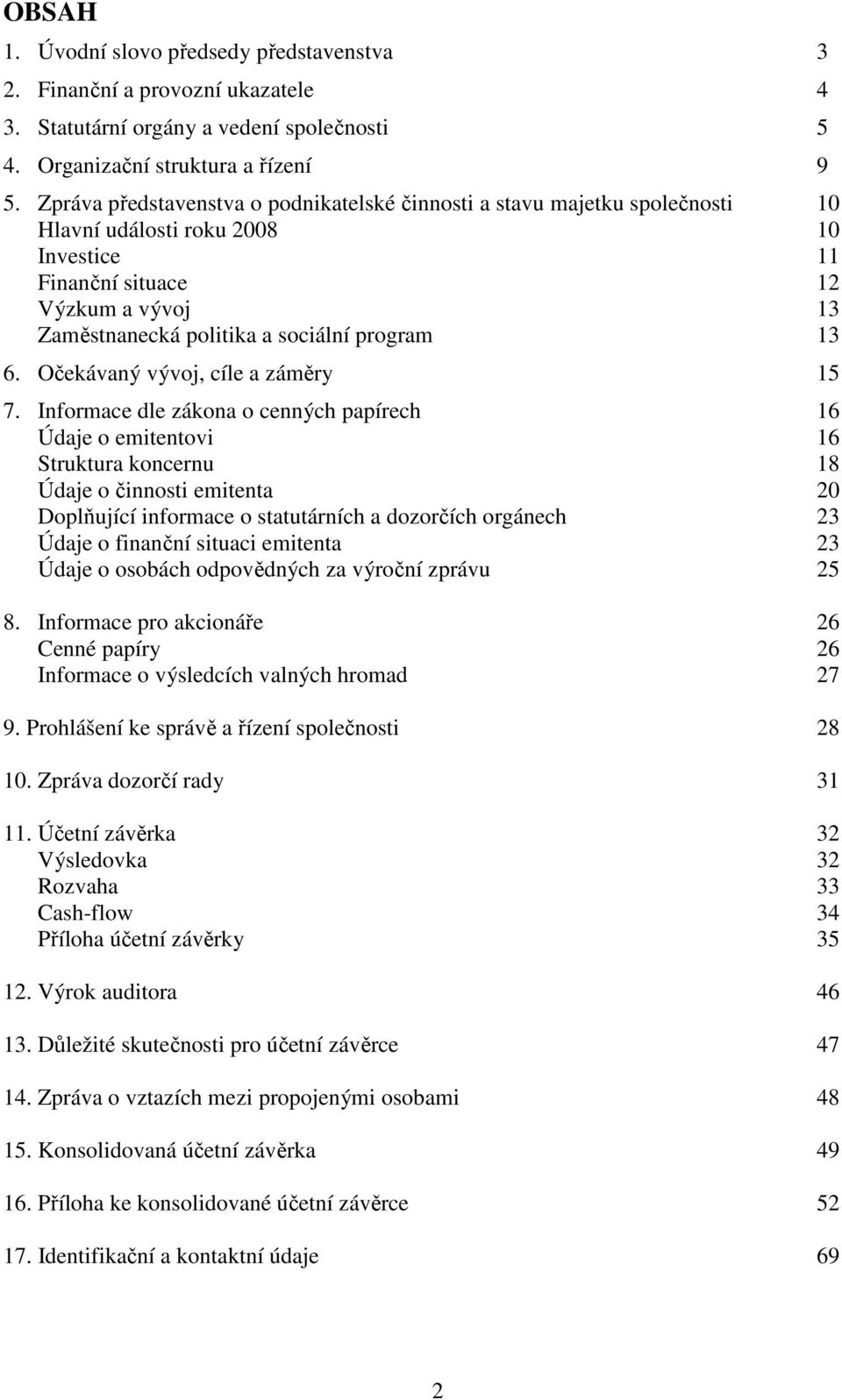 13 6. Očekávaný vývoj, cíle a záměry 15 7.