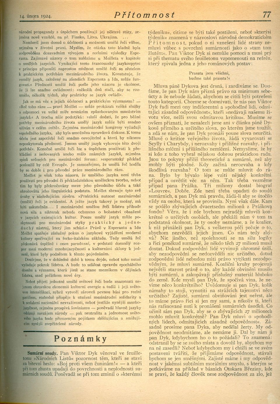 Vynikající tento francouzský jazykozpytec v p,rincipu pripouští naprostou možnost umelé reci Se zretelem k praktickým potrebám mezinárodního života.