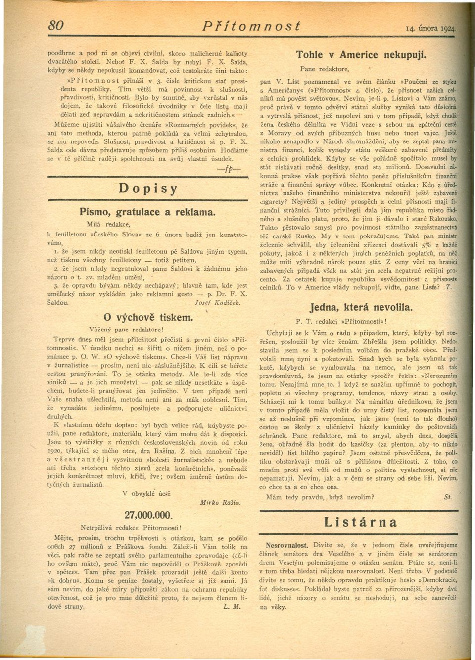 Bylo by smutné, aby vzrustal v nás dojem, že takové filosofické úvodníky v cele listu mají delati zed nepravdám a nekriticnostem stránek zadních.