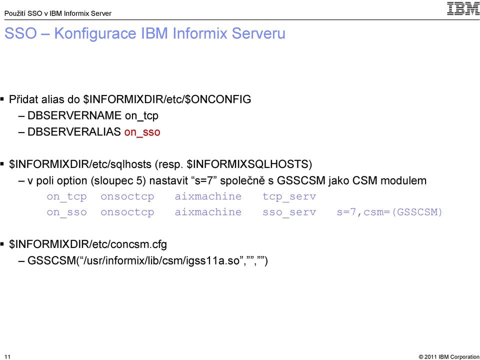 $INFORMIXSQLHOSTS) v poli option (sloupec 5) nastavit s=7 společně s GSSCSM jako CSM modulem on_tcp