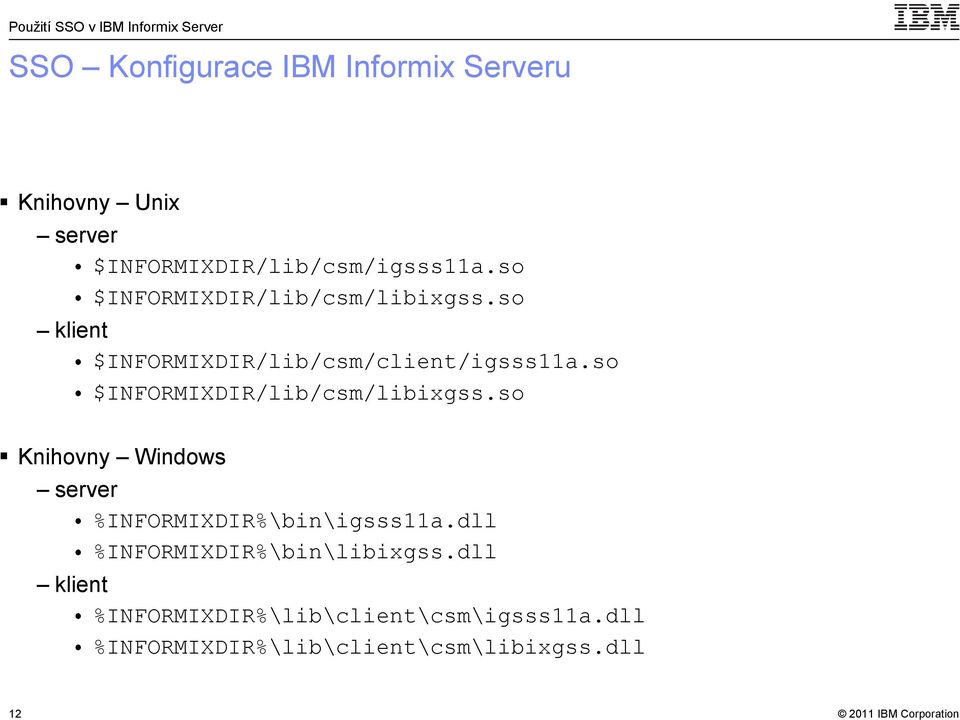 so $INFORMIXDIR/lib/csm/libixgss.so Knihovny Windows server %INFORMIXDIR%\bin\igsss11a.