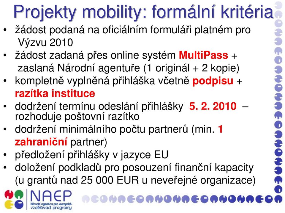 dodržení termínu odeslání přihlášky 5. 2. 2010 rozhoduje poštovní razítko dodržení minimálního počtu partnerů (min.