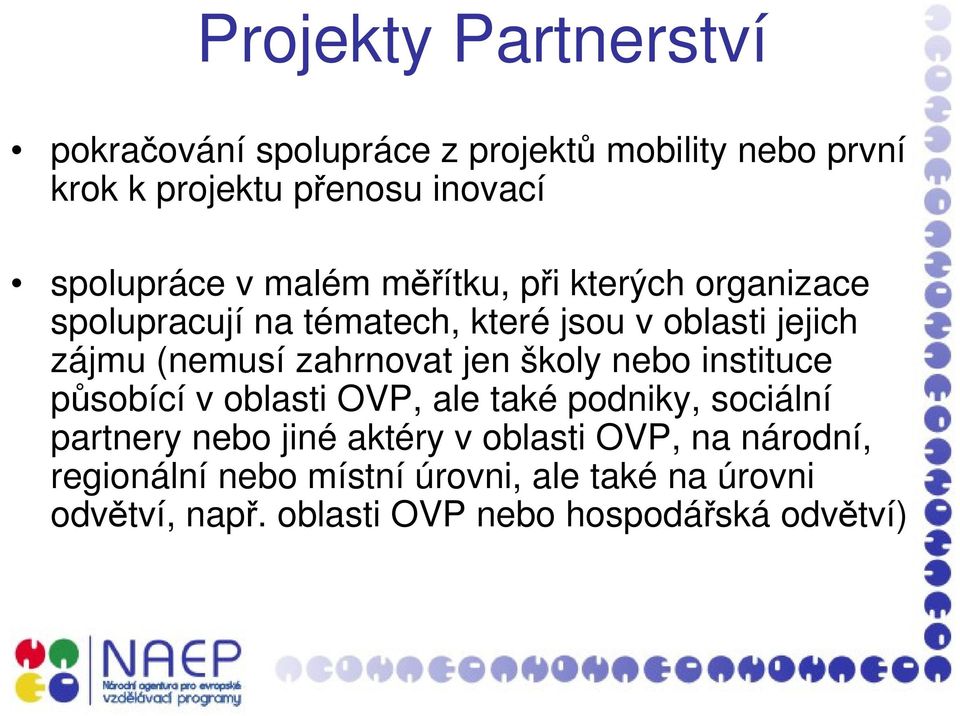 (nemusí zahrnovat jen školy nebo instituce působící v oblasti OVP, ale také podniky, sociální partnery nebo jiné