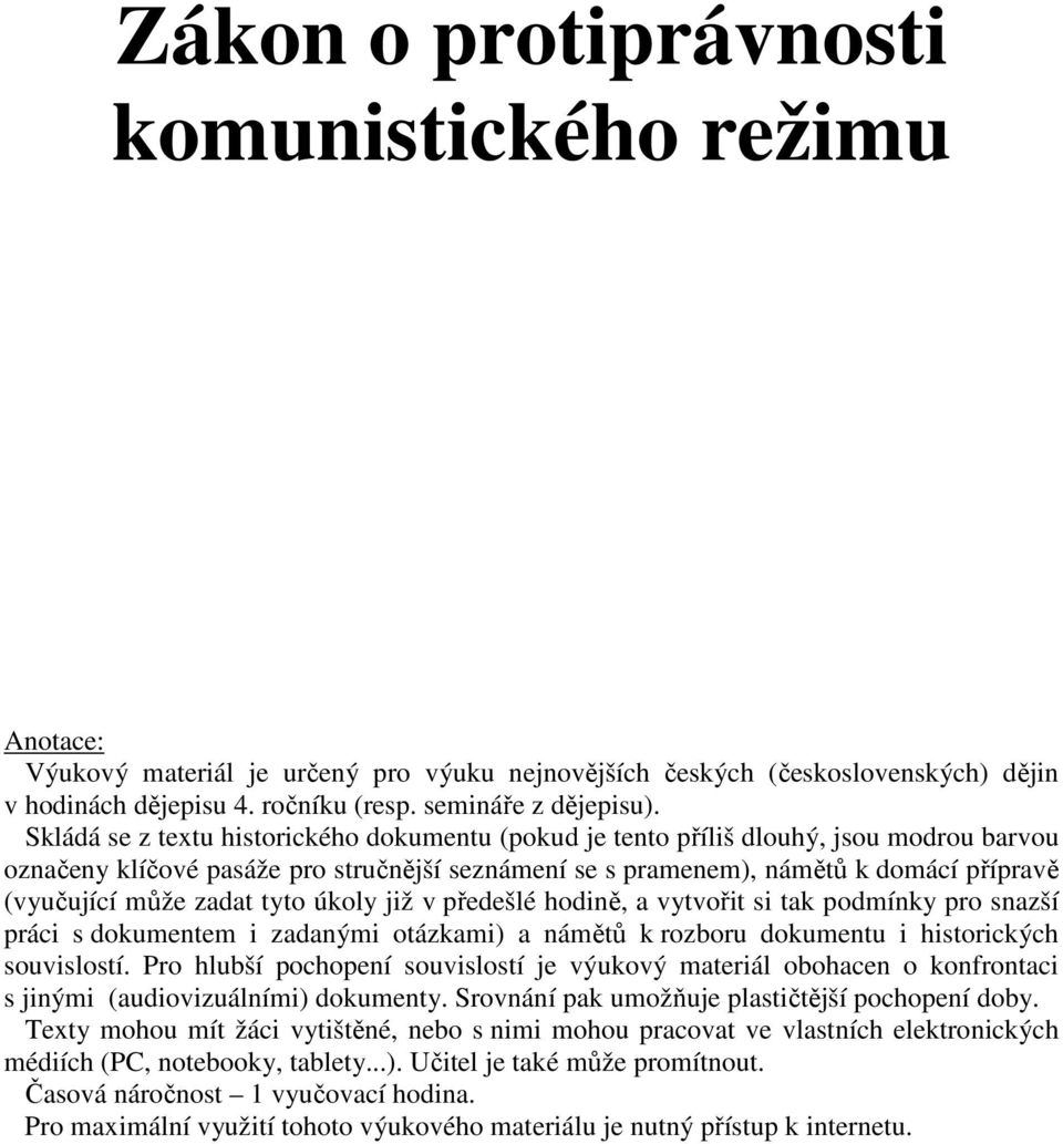 zadat tyto úkoly již v předešlé hodině, a vytvořit si tak podmínky pro snazší práci s dokumentem i zadanými otázkami) a námětů k rozboru dokumentu i historických souvislostí.