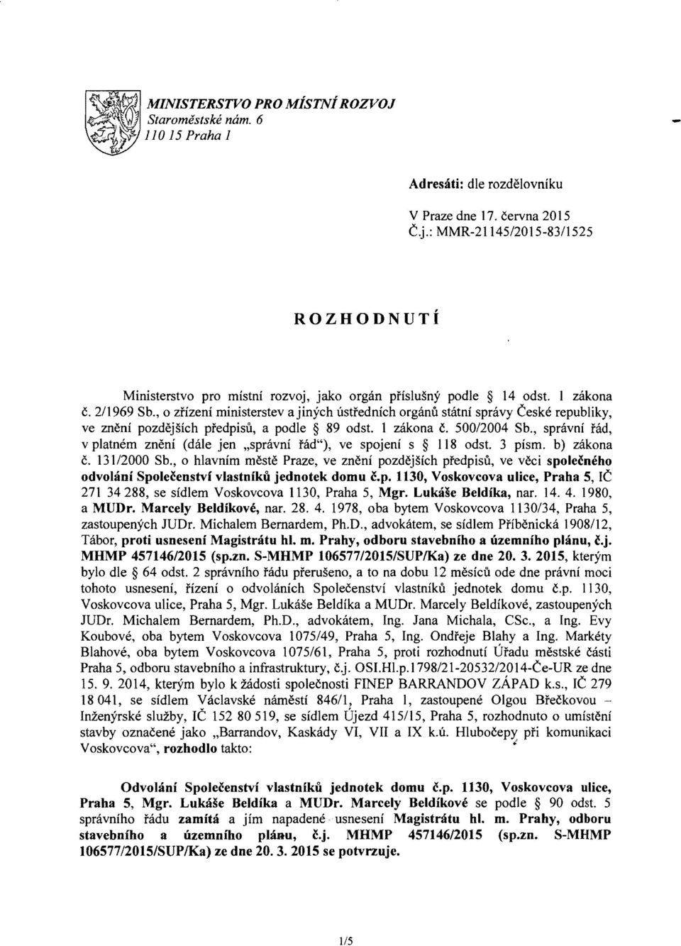 , 0 zfizeni ministerstev a jinyeh ustfednich orgaml statni spravy Ceske republiky, ve zneni pozdejsieh predpisu, a podle 89 odst. 1 zakona c. 500/2004 Sb.