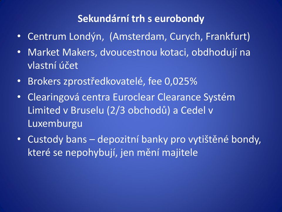 Clearingová centra Euroclear Clearance Systém Limited v Bruselu (2/3 obchodů) a Cedel v