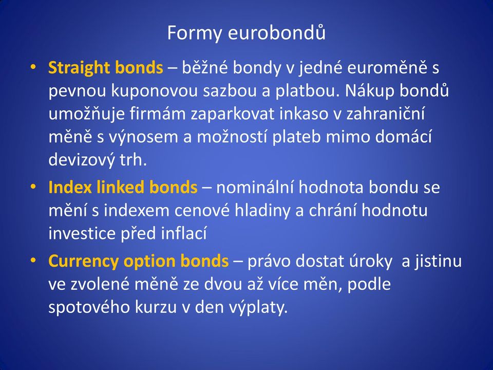 trh. Index linked bonds nominální hodnota bondu se mění s indexem cenové hladiny a chrání hodnotu investice před